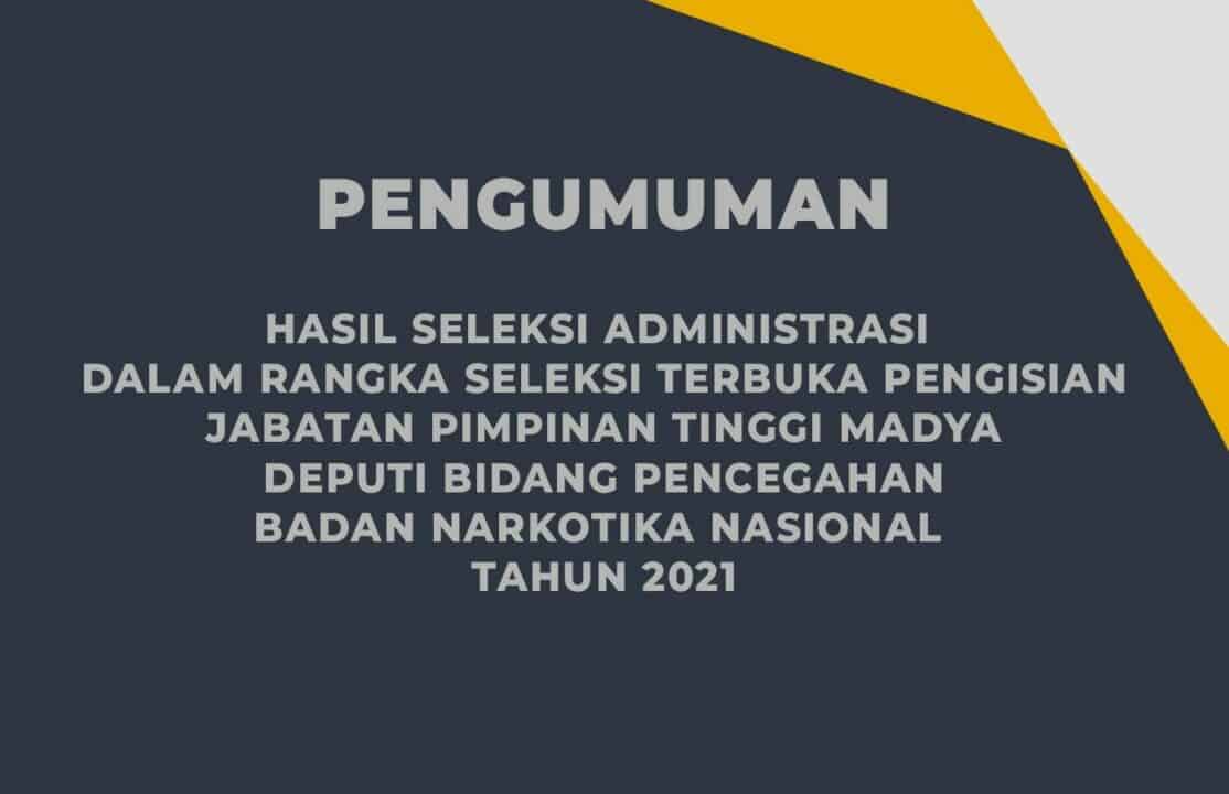 Pengumuman Hasil Seleksi Administrasi Pengisian Jabatan Pimpinan Tinggi Madya Deputi Bidang Pencegahan BNN RI