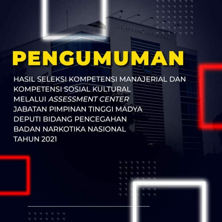 HASIL SELEKSI KOMPETENSI MANAJERIAL DAN KOMPETENSI SOSIAL KULTURAL MELALUI ASSESSMENTCENTERJABATAN PIMPINAN TINGGI MADYA DEPUTI BIDANG PENCEGAHAN BADAN NARKOTIKA NASIONAL TAHUN 2021