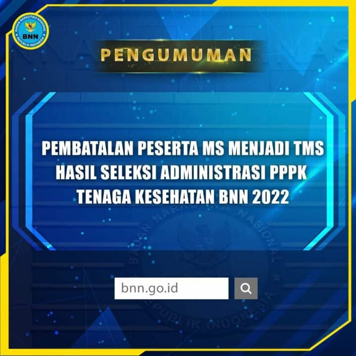 Pengumuman Pembatalan Peserta MS Menjadi TMS Hasil Seleksi Administrasi PPPK Tenaga Kesehatan BNN 2022