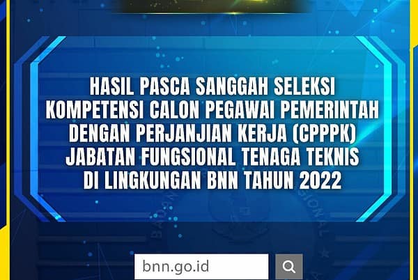 Hasil Pasca Sanggah Seleksi Kompetensi CPPPK Jabatan Fungsinal Tenaga Teknis BNN 2022