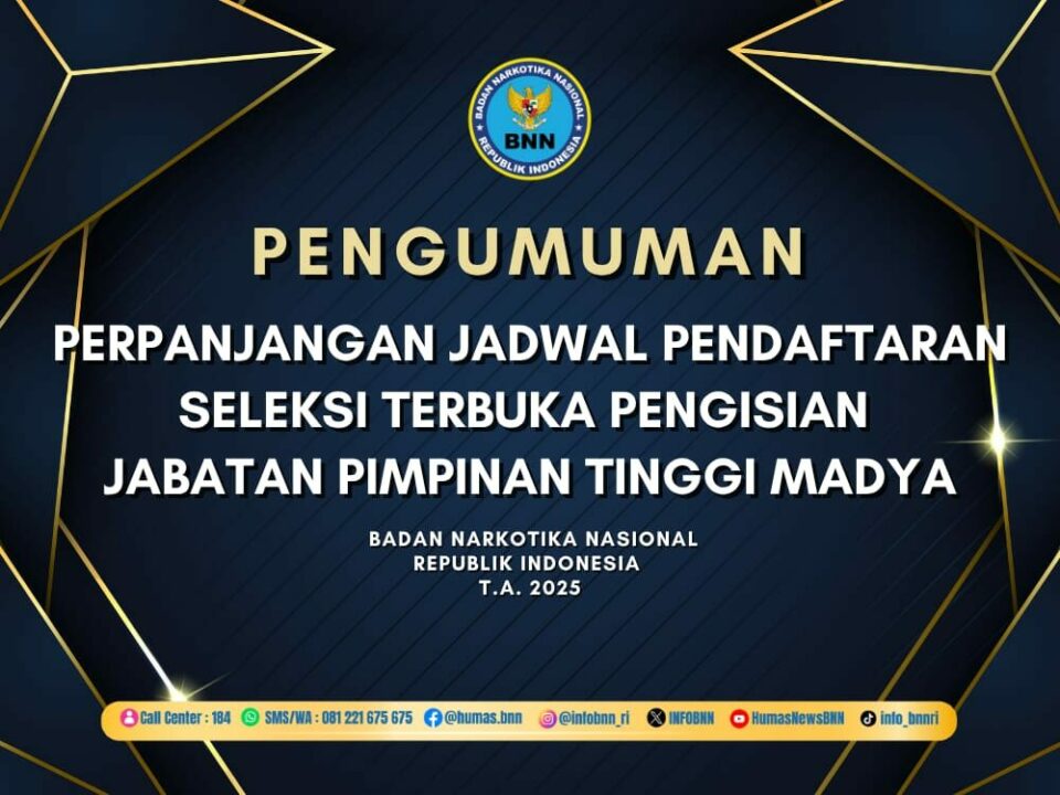 PERPANJANGAN JADWAL PENDAFTARAN SELEKSI TERBUKA PENGISIAN JABATAN PIMPINAN TINGGI MADYA BNN T.A. 2025