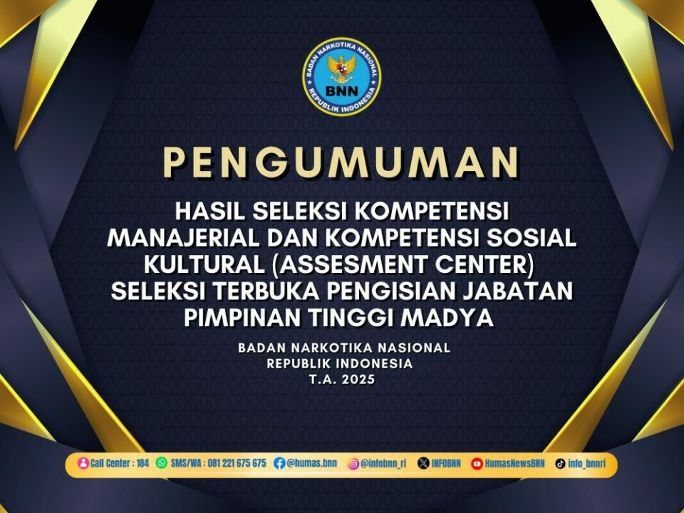 HASIL SELEKSI KOMPETENSI MANAJERIAL DAN KOMPETENSI SOSIAL KULTURAL (ASSESMENT CENTER) SELEKSI TERBUKA PENGISIAN JABATAN PIMPINAN TINGGI MADYA BNN T.A. 2025