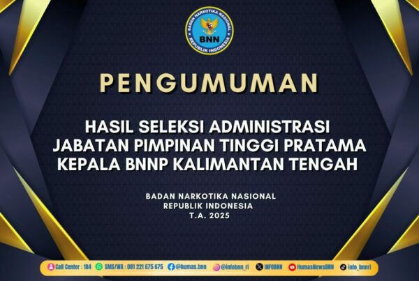 PENGUMUMAN HASIL SELEKSI ADMINISTRASI DALAM RANGKA SELEKSI TERBUKA PENGISIAN JABATAN PIMPINAN TINGGI PRATAMA KEPALA BADAN NARKOTIKA NASIONAL PROVINSI KALIMANTAN TENGAH