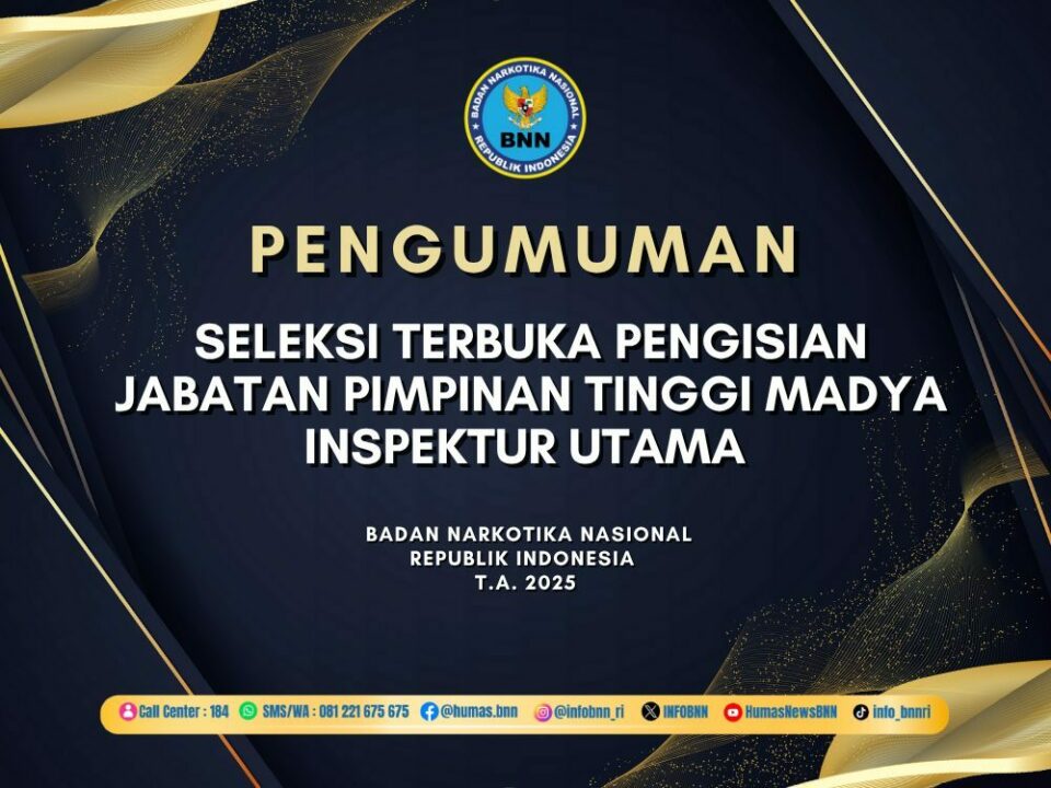 PENGUMUMAN SELEKSI TERBUKA PENGISIAN JABATAN PIMPINAN TINGGI MADYA INSPEKTUR UTAMA BNN T.A. 2025