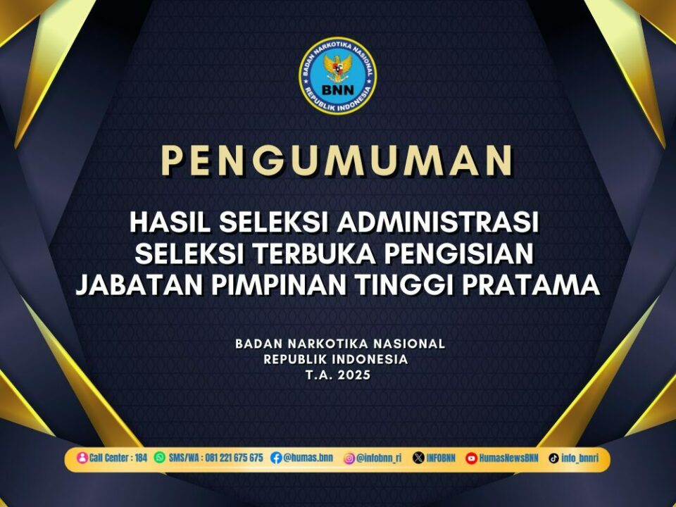 PENGUMUMAN HASIL SELEKSI ADMINISTRASI DALAM RANGKA SELEKSI TERBUKA PENGISIAN JABATAN PIMPINAN TINGGI PRATAMA DI LINGKUNGAN BNN T.A. 2025