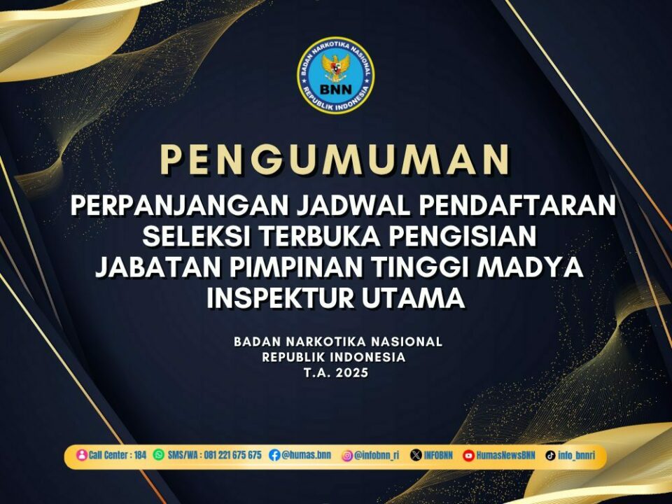 PENGUMUMAN PERPANJANGAN JADWAL PENDAFTARAN SELEKSI TERBUKA PENGISIAN JABATAN PIMPINAN TINGGI MADYA INSPEKTUR UTAMA BNN T.A. 2025