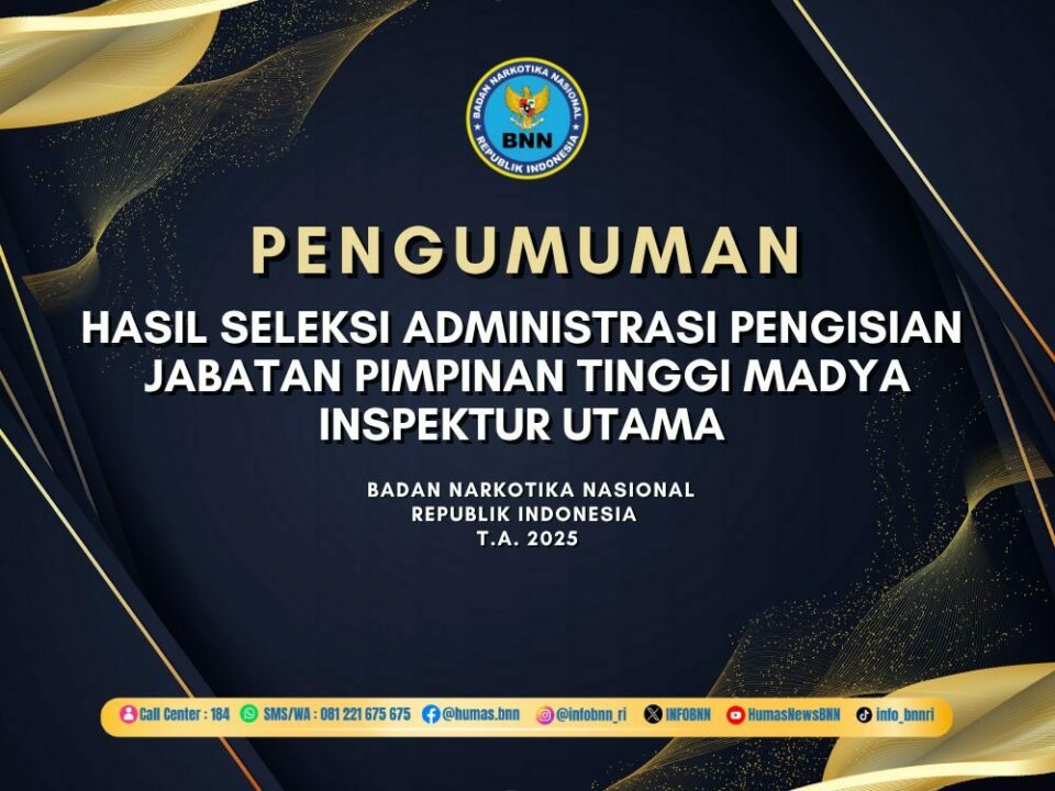 PENGUMUMAN HASIL SELEKSI ADMINISTRASI PENGISIAN JABATAN PIMPINAN TINGGI MADYA BNN T.A. 2025