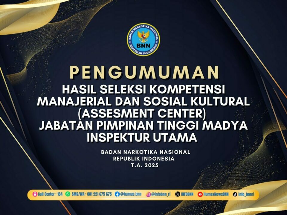HASIL SELEKSI KOMPETENSI MANAJERIAL DAN SOSIAL KULTURAL (ASSESMENT CENTER)DALAM RANGKA SELEKSI TERBUKA PENGISIAN JABATAN PIMPINAN TINGGI MADYA INSPEKTUR UTAMA BNN T.A. 2025